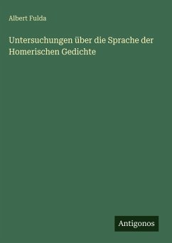Untersuchungen über die Sprache der Homerischen Gedichte - Fulda, Albert Untersuchungen über die Sprache der Homerischen Gedichte - Fulda, Albert
