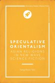 Speculative Orientalism: Asian Religions in New Wave Science Fiction Speculative Orientalism: Asian Religions in New Wave Science Fiction