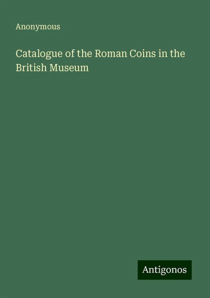 Catalogue of the Roman Coins in the British Museum
