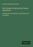 Ehre-Spiegel des glorreichen Hauses Wittelsbach Ehre-Spiegel des glorreichen Hauses Wittelsbach