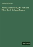 Pompeji: Beschreibung der Stadt und Führer durch die Ausgrabungen