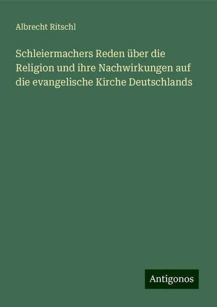 Schleiermachers Reden über die Religion und ihre Nachwirkungen auf die evangelische Kirche Deutschlands