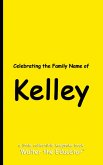 Celebrating the Family Name of Kelley Celebrating the Family Name of Kelley