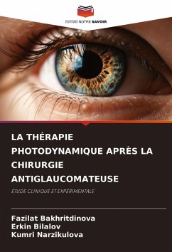 LA THÉRAPIE PHOTODYNAMIQUE APRÈS LA CHIRURGIE ANTIGLAUCOMATEUSE - Bakhritdinova, Fazilat;Bilalov, Erkin;Narzikulova, Kumri