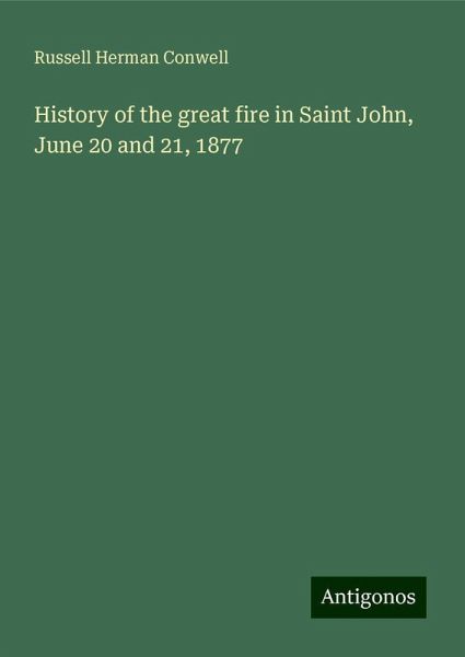 History of the great fire in Saint John, June 20 and 21, 1877 History of the great fire in Saint John, June 20 and 21, 1877