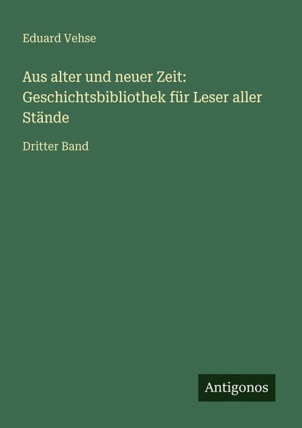 Aus alter und neuer Zeit: Geschichtsbibliothek für Leser aller Stände
