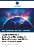 Aufkommende Lebensmittelrisiken: Regulierung, Konflikte und Spannungen Aufkommende Lebensmittelrisiken: Regulierung, Konflikte und Spannungen
