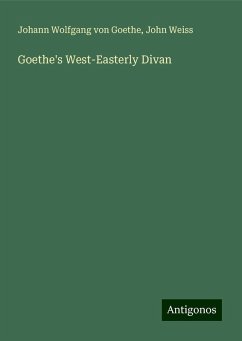 Goethe's West-Easterly Divan - Goethe, Johann Wolfgang von; Weiss, John