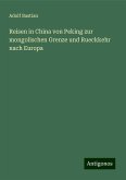 Reisen in China von Peking zur mongolischen Grenze und Rueckkehr nach Europa