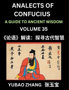 Analects of Confucius (Part 35)- A Guide to Ancient Wisdom, Learn Chinese Language and Culture with Quotes and Sayings from Lunyu, Confucianism Lessons of Life Propagated by China's Master Confucius and His Disciples - Zhang, Yubao