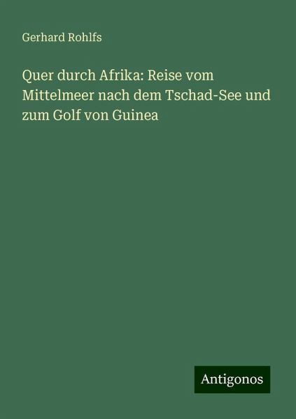 Quer durch Afrika: Reise vom Mittelmeer nach dem Tschad-See und zum Golf von Guinea
