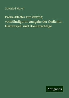 Probe-Blätter zur künftig vollständigeren Ausgabe der Gedichte: Harfenspiel und Donnerschläge - Worch, Gottfried