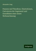 Panacee und Theodicee. Illustrationen, Caricaturen der Gegenwart und Grundlinien einer neuen Weltanschauung Panacee und Theodicee. Illustrationen, Caricaturen der Gegenwart und Grundlinien einer neuen Weltanschauung