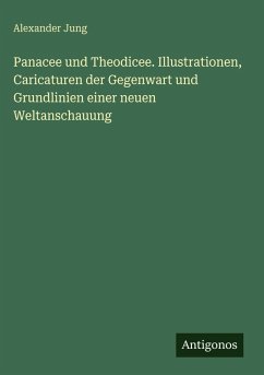 Cover Panacee und Theodicee. Illustrationen, Caricaturen der Gegenwart und Grundlinien einer neuen Weltanschauung