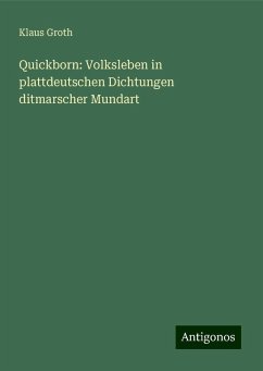 Quickborn: Volksleben in plattdeutschen Dichtungen ditmarscher Mundart - Groth, Klaus