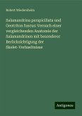 Salamandrina perspicillata und Geotriton fuscus: Versuch einer vergleichenden Anatomie der Salamandrinen mit besonderer Berücksichtigung der Skelet-Verhaeltnisse Salamandrina perspicillata und Geotriton fuscus: Versuch einer vergleichenden Anatomie der Salamandrinen mit besonderer Berücksichtigung der Skelet-Verhaeltnisse
