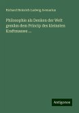 Philosophie als Denken der Welt gemäss dem Princip des kleinsten Kraftmasses ... Philosophie als Denken der Welt gemäss dem Princip des kleinsten Kraftmasses ...