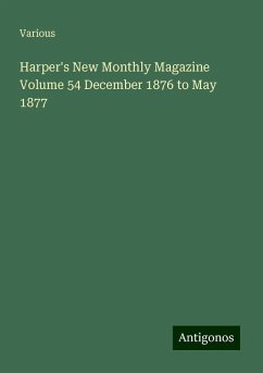 Harper's New Monthly Magazine Volume 54 December 1876 to May 1877 - Various