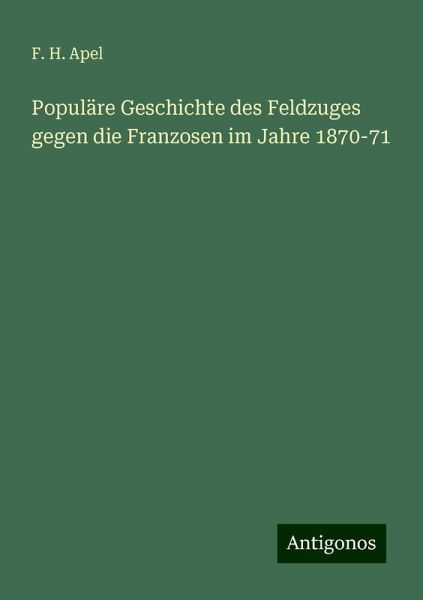 Populäre Geschichte des Feldzuges gegen die Franzosen im Jahre 1870-71 Populäre Geschichte des Feldzuges gegen die Franzosen im Jahre 1870-71
