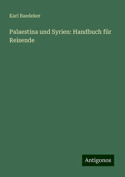 Palaestina und Syrien: Handbuch für Reisende