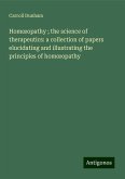 Hom¿opathy ; the science of therapeutics: a collection of papers elucidating and illustrating the principles of hom¿opathy