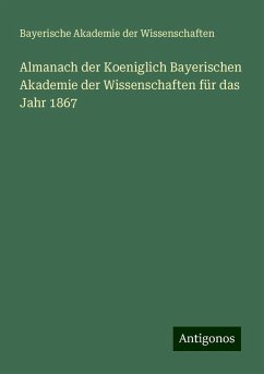 Almanach der Koeniglich Bayerischen Akademie der Wissenschaften für das Jahr 1867 - Bayerische Akademie Der Wissenschaften