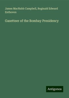 Gazetteer of the Bombay Presidency - Campbell, James Macnabb; Enthoven, Reginald Edward