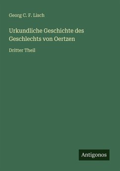 Urkundliche Geschichte des Geschlechts von Oertzen - Lisch, Georg C. F. Urkundliche Geschichte des Geschlechts von Oertzen - Lisch, Georg C. F.