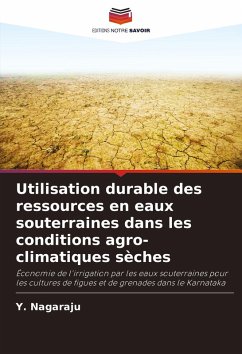 Utilisation durable des ressources en eaux souterraines dans les conditions agro-climatiques sèches - Nagaraju, Y.