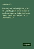 General price list of vegetable, farm, tree, conifer, palm, flower and other seeds, canna roots, Italian fruit trees, plants, novelties of seeds & c. & c. / Dammann & Co. General price list of vegetable, farm, tree, conifer, palm, flower and other seeds, canna roots, Italian fruit trees, plants, novelties of seeds & c. & c. / Dammann & Co.