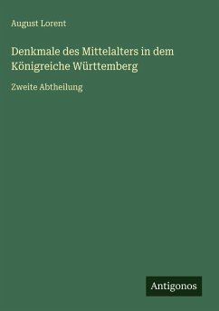 Cover Denkmale des Mittelalters in dem Königreiche Württemberg