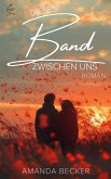 Dieses Band zwischen uns Dieses Band zwischen uns