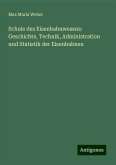 Schule des Eisenbahnwesens: Geschichte, Technik, Administration und Statistik der Eisenbahnen Schule des Eisenbahnwesens: Geschichte, Technik, Administration und Statistik der Eisenbahnen