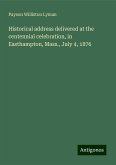 Historical address delivered at the centennial celebration, in Easthampton, Mass., July 4, 1876