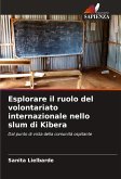 Esplorare il ruolo del volontariato internazionale nello slum di Kibera Esplorare il ruolo del volontariato internazionale nello slum di Kibera