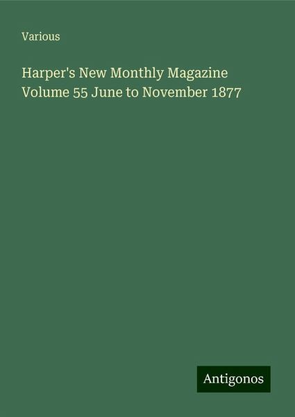 Harper's New Monthly Magazine Volume 55 June to November 1877 Harper's New Monthly Magazine Volume 55 June to November 1877