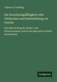 Die Zurechnungsfähigkeit oder Verbrechen und Seelenstörung vor Gericht Die Zurechnungsfähigkeit oder Verbrechen und Seelenstörung vor Gericht