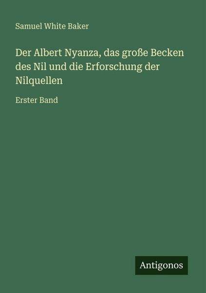 Der Albert Nyanza, das große Becken des Nil und die Erforschung der Nilquellen