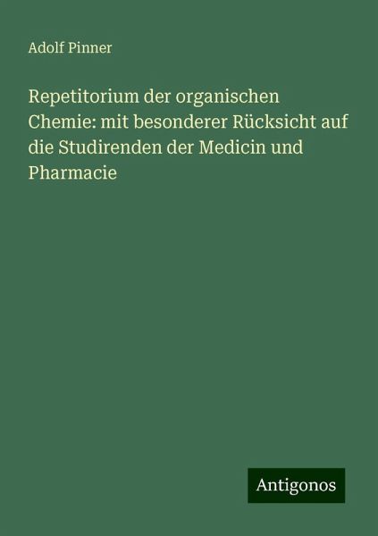 Repetitorium der organischen Chemie: mit besonderer Rücksicht auf die Studirenden der Medicin und Pharmacie Repetitorium der organischen Chemie: mit besonderer Rücksicht auf die Studirenden der Medicin und Pharmacie