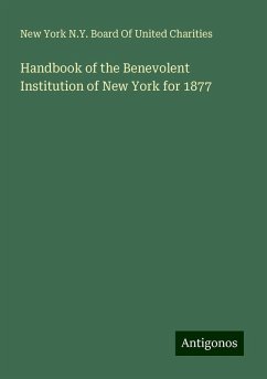 Handbook of the Benevolent Institution of New York for 1877 - Charities, New York N. Y. Board Of United