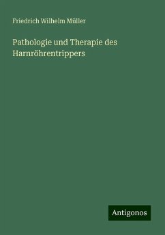 Pathologie und Therapie des Harnröhrentrippers - Müller, Friedrich Wilhelm