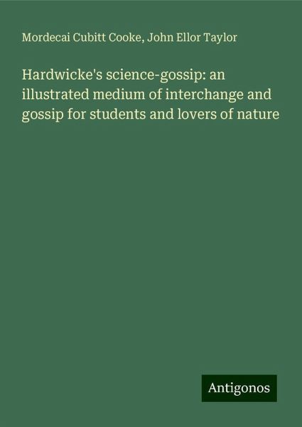 Hardwicke's science-gossip: an illustrated medium of interchange and gossip for students and lovers of nature Hardwicke's science-gossip: an illustrated medium of interchange and gossip for students and lovers of nature