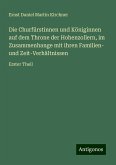 Die Churfürstinnen und Königinnen auf dem Throne der Hohenzollern, im Zusammenhange mit ihren Familien- und Zeit-Verhältnissen Die Churfürstinnen und Königinnen auf dem Throne der Hohenzollern, im Zusammenhange mit ihren Familien- und Zeit-Verhältnissen