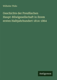 Cover Geschichte der Preußischen Haupt-Bibelgesellschaft in ihrem ersten Halbjahrhundert 1814-1864