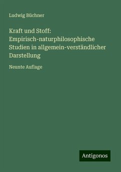 Kraft und Stoff: Empirisch-naturphilosophische Studien in allgemein-verständlicher Darstellung - Büchner, Ludwig