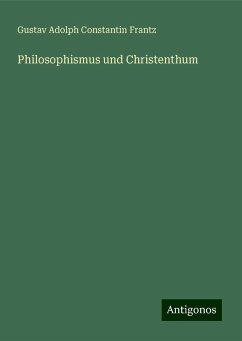 Philosophismus und Christenthum - Frantz, Gustav Adolph Constantin