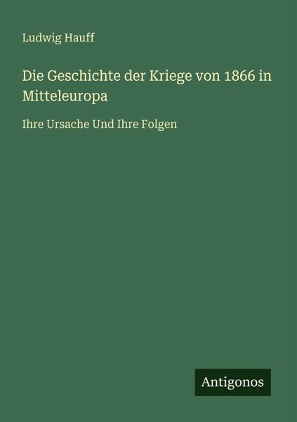 Die Geschichte der Kriege von 1866 in Mitteleuropa Die Geschichte der Kriege von 1866 in Mitteleuropa