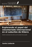 Explorando el papel del voluntariado internacional en el suburbio de Kibera Explorando el papel del voluntariado internacional en el suburbio de Kibera