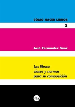 Cómo hacer libros 2 : los libros : clases y normas para su composición - Fernández Sanz, José