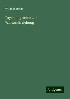 Psychologisches zur Willens-Erziehung - Bethe, Wilhelm